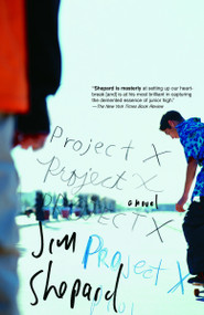 Project X (A Novel) by Jim Shepard, 9781400033485