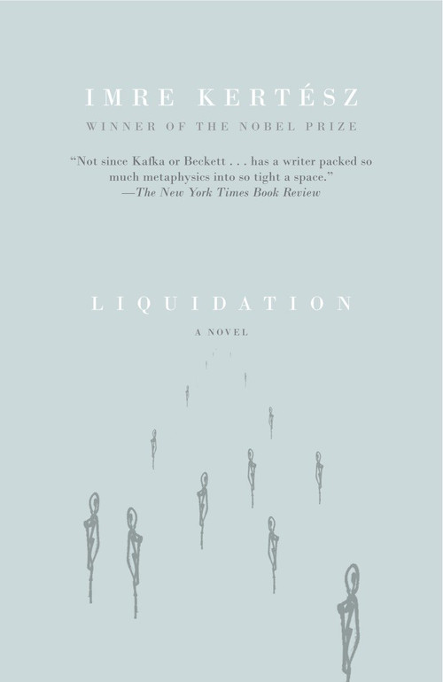Liquidation by Imre Kertész, Tim Wilkinson, 9781400075058