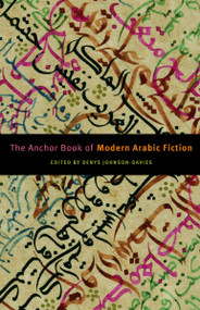 The Anchor Book of Modern Arabic Fiction by Denys Johnson-Davies, 9781400079766