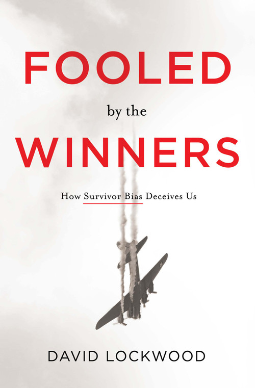 Fooled by the Winners (How Survivor Bias Deceives Us) by David Lockwood, 9781626348806