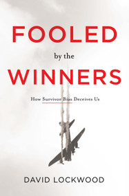 Fooled by the Winners (How Survivor Bias Deceives Us) by David Lockwood, 9781626348806
