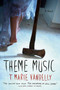 Theme Music (A Novel) by T. Marie Vandelly, 9781524744724