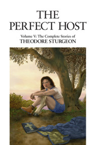 The Perfect Host (Volume V: The Complete Stories of Theodore Sturgeon) by Theodore Sturgeon, Paul Williams, Larry McCaffery, 9781556432842