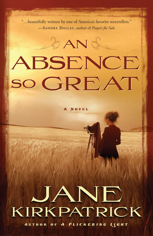 An Absence So Great (A Novel) by Jane Kirkpatrick, 9781578569816