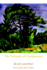 The Solitude of Compassion by Jean Giono, Edward Ford, Henry Miller, 9781583225240