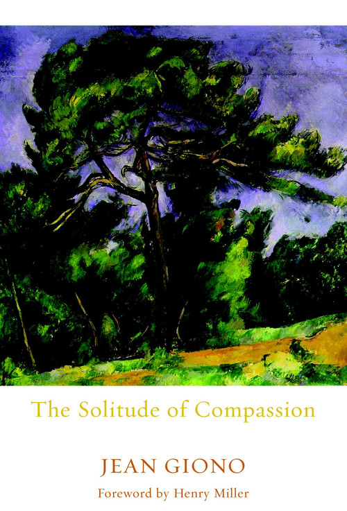 The Solitude of Compassion by Jean Giono, Edward Ford, Henry Miller, 9781583225240