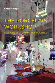 The Porcelain Workshop (For a New Grammar of Politics) by Antonio Negri, Noura Wedell, 9781584350569