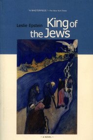 King of the Jews (A Novel) by Leslie Epstein, 9781590510797
