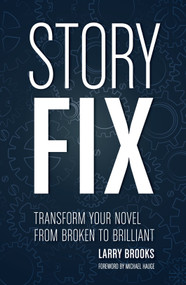 Story Fix (Transform Your Novel from Broken to Brilliant) by Larry Brooks, Michael Hauge, 9781599639116