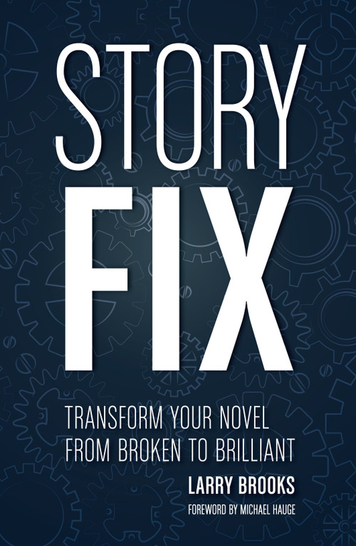 Story Fix (Transform Your Novel from Broken to Brilliant) by Larry Brooks, Michael Hauge, 9781599639116