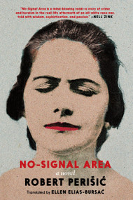 No-Signal Area (A Novel) by Robert Perisic, Ellen Elias-Bursac, 9781609809706