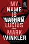 My Name Is Nathan Lucius by Mark Winkler, 9781616959784