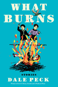 What Burns by Dale Peck, 9781641290821