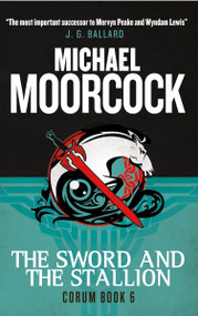 Corum - The Sword and the Stallion (The Eternal Champion) by Michael Moorcock, 9781783291755