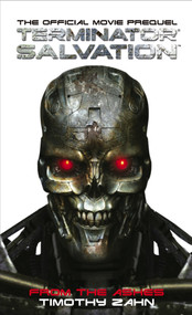 Terminator Salvation: From the Ashes (The Official Prequel Novelization) by Timothy Zahn, 9781848560864
