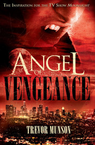 Angel of Vengeance (The Novel  that Inspired the TV Show Moonlight) by Trevor O. Munson, 9781848568556