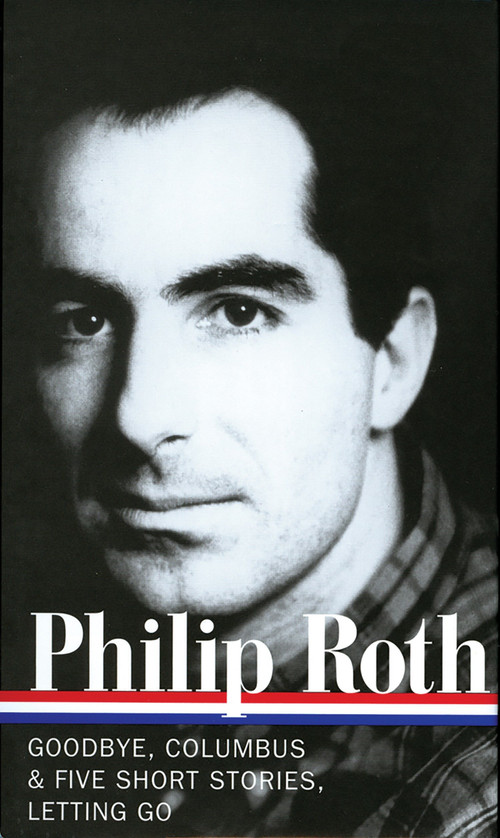 Philip Roth: Novels & Stories 1959-1962 (LOA #157) (Goodbye, Columbus / Five Short Stories / Letting Go) by Philip Roth, Ross Miller, 9781931082792