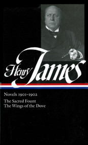 Henry James: Novels 1901-1902 (LOA #162) (The Sacred Fount / The Wings of the Dove) by Henry James, Leo Bersani, 9781931082884