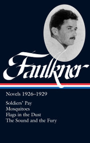 William Faulkner: Novels 1926-1929 (LOA #164) (Soldiers' Pay / Mosquitoes / Flags in the Dust / The Sound and the Fury) by William Faulkner, Noel Polk, Joseph Blotner, 9781931082891