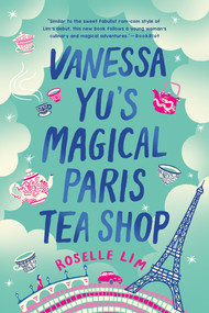 Vanessa Yu's Magical Paris Tea Shop by Roselle Lim, 9781984803276