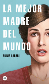 La mejor madre del mundo / The Best Mother in the World (Spanish Edition) by Nuria Labari, 9788439734970