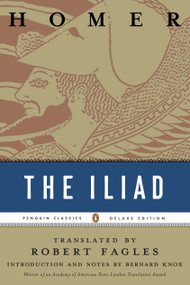 The Iliad ((Penguin Classics Deluxe Edition)) by Homer, Robert Fagles, Bernard Knox, Bernard Knox, 9780140275360