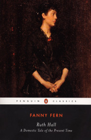Ruth Hall (A Domestic Tale of the Present TIme) by Fanny Fern, Susan Belasco, Susan Belasco, Susan Belasco, 9780140436402