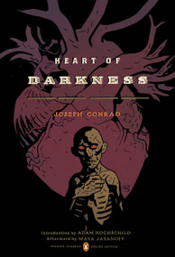 Heart of Darkness ((Penguin Classics Deluxe Edition)) by Joseph Conrad, Adam Hochschild, Maya Jasanoff, Timothy Hayes, Mike Mignola, 9780143106586
