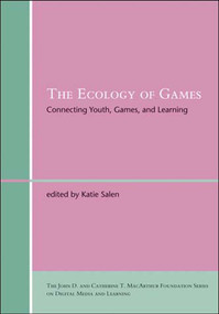 The Ecology of Games (Connecting Youth, Games, and Learning) by Katie Salen Tekinbas, 9780262693646