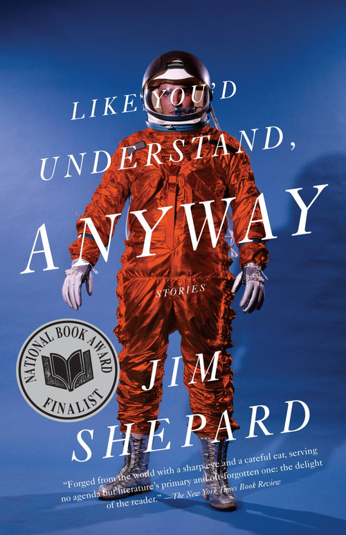Like You'd Understand, Anyway by Jim Shepard, 9780307277602
