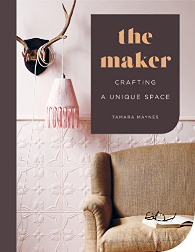 The Maker (Crafting a Unique Space) by Tamara Maynes, 9781419727214