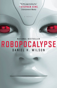 Robopocalypse (A Novel) by Daniel H. Wilson, 9780307740809