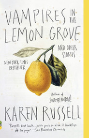 Vampires in the Lemon Grove (And Other Stories) by Karen Russell, 9780307947475