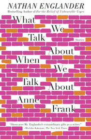 What We Talk About When We Talk About Anne Frank (Stories) by Nathan Englander, 9780307949608