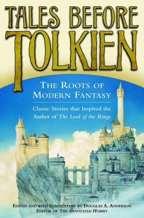 Tales Before Tolkien: The Roots of Modern Fantasy by Douglas A. Anderson, Ludwig Tieck, George MacDonald, E. Nesbit, Richard Garnett, 9780345458551