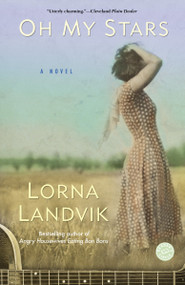Oh My Stars (A Novel) by Lorna Landvik, 9780345468369