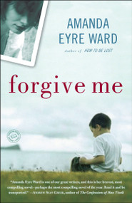 Forgive Me (A Novel) - 9780345494474 by Amanda Eyre Ward, 9780345494474