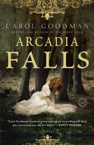 Arcadia Falls (A Novel) by Carol Goodman, 9780345497543