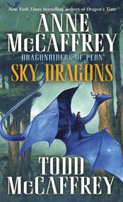 Sky Dragons (Dragonriders of Pern) by Anne McCaffrey, Todd J. McCaffrey, 9780345500922