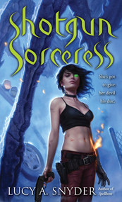 Shotgun Sorceress by Lucy A. Snyder, 9780345512109