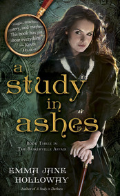 A Study in Ashes (Book Three in The Baskerville Affair) by Emma Jane Holloway, 9780345537201