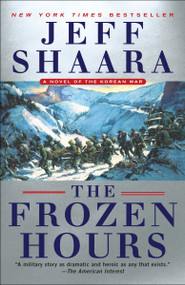 The Frozen Hours (A Novel of the Korean War) - 9780345549242 by Jeff Shaara, 9780345549242