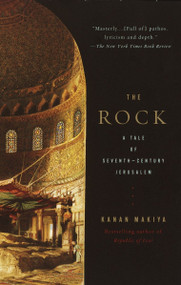 The Rock (A Tale of Seventh-Century Jerusalem) by Kanan Makiya, 9780375700781
