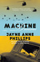 Machine Dreams by Jayne Anne Phillips, 9780375705250