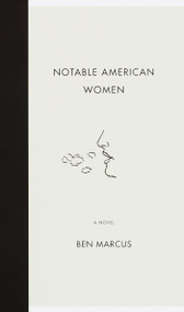 Notable American Women (A Novel) by Ben Marcus, 9780375713781
