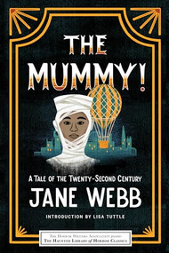 The Mummy! A Tale of the Twenty-Second Century by Jane Webb, Lisa Tuttle, Leslie S. Klinger, Eric J. Guignard, 9781464215285