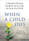 When a Child Dies (A Hopeful Healing Guide for Surviving the Loss of a Child) - 9781728253299 by Claire Aagaard, 9781728253299
