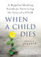 When a Child Dies (A Hopeful Healing Guide for Surviving the Loss of a Child) - 9781728253299 by Claire Aagaard, 9781728253299