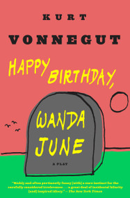 Happy Birthday, Wanda June (A Play) by Kurt Vonnegut, 9780385283861
