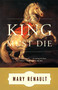 The King Must Die (A Novel) by Mary Renault, 9780394751047